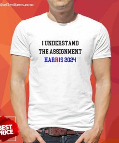 Official I Understand The Assignment Harris 2024 T-Shirt