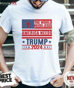 Official The World Needs Jesus America Needs Trump 2024 T-Shirt