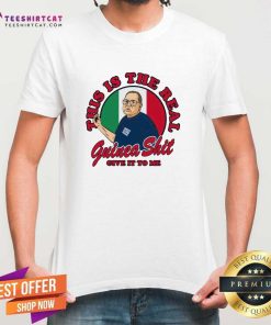 Official This Is The Real Guinea Shit Give It To Me T-Shirt