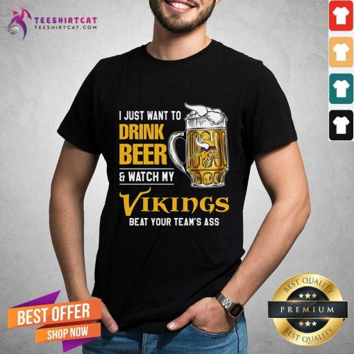 Original I Just Want To Drink Beer & Watch My Vikings T-Shirt