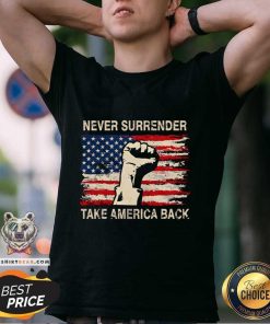 Original Never Surrender Take America Back Donald Trump 2024 T-Shirt