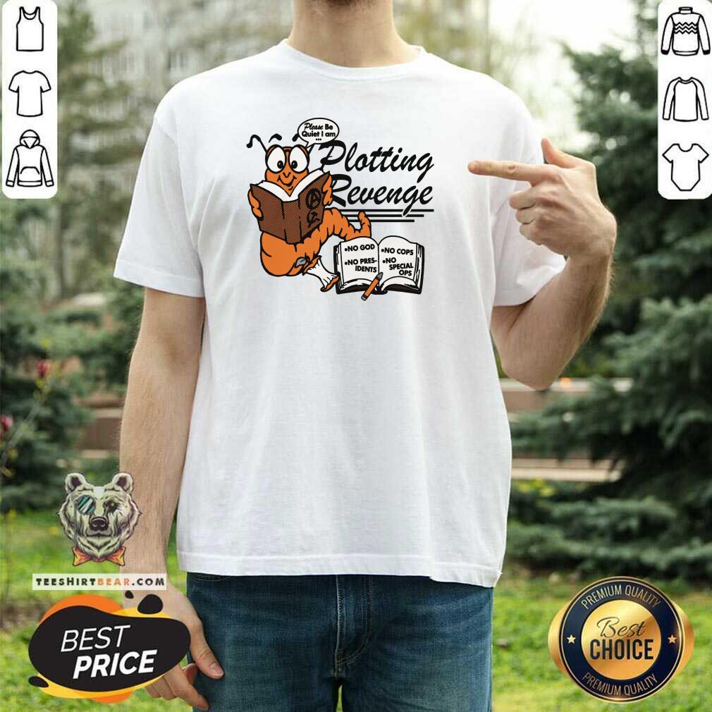 Shirt Original Please Be Quiet I Am Plotting Revenge T-Shirt