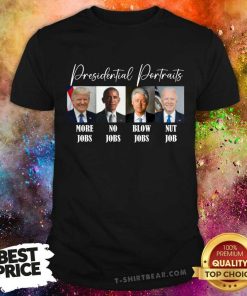 Original Presidential Portraits Donald Trump More Jobs T-Shirt