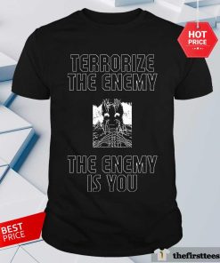 Original Terrorize The Enemy The Ememy Is You T-Shirt