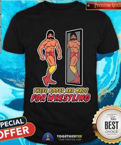 Original These Boots Are Made For Wrestling T-Shirt