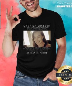 Premium Ashli Babbitt Make No Mistake Ashley Is Proof T-Shirt