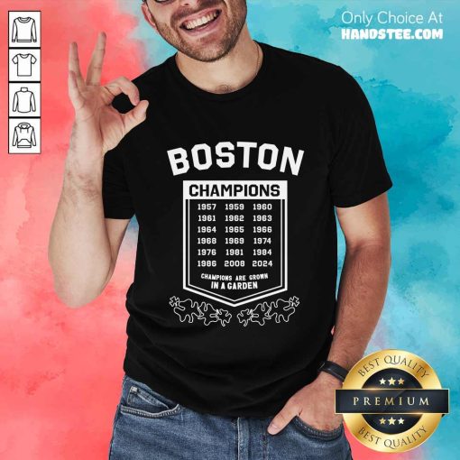 Premium Boston Celtics Champions Are Grown In A Garden T-Shirt