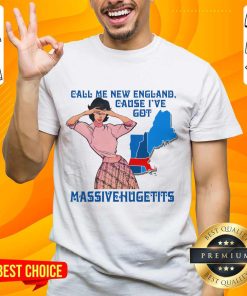 Premium Call Me New England Cause I Got MassiveHugeTits T-Shirt