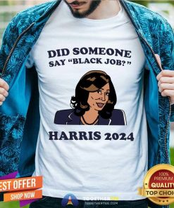 Premium Did Someone Say Black Job Kamala Harris 2024 T-Shirt
