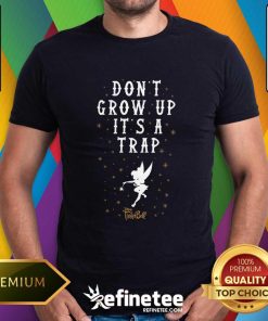 Premium Don't Grow Up It's A Trap Tinker Bell T-Shirt