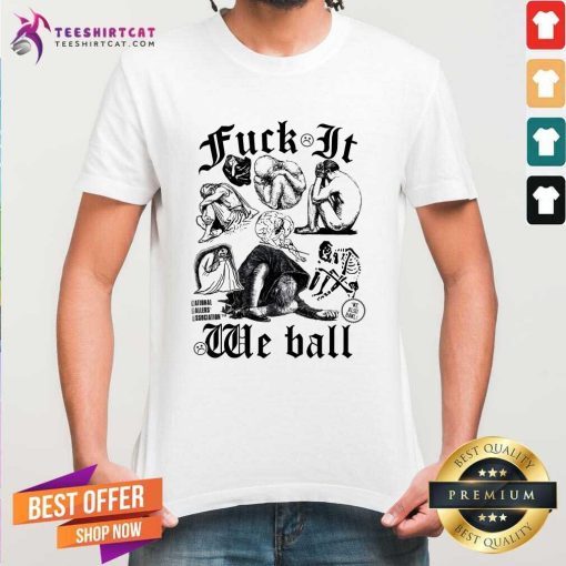 Premium Fuck It We Ball T-Shirt