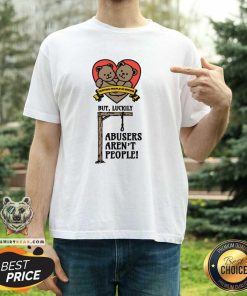 Premium Hurting People Is Wrong But Luckily Abusers Aren't People T-Shirt