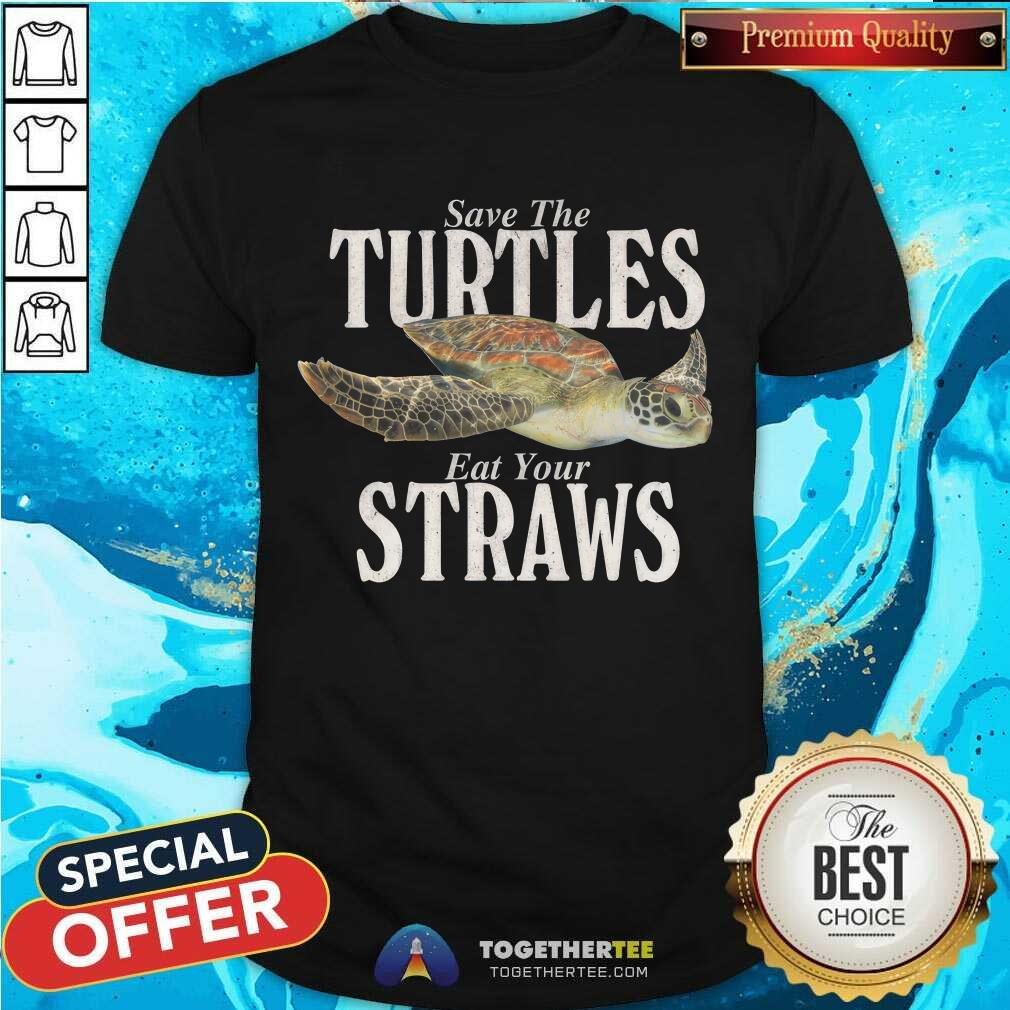 Shirt Premium Save The Turles Eat Your Straws T-Shirt