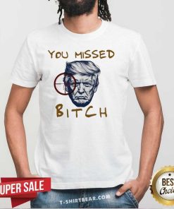 Premium You Missed Bitch Donald Trump Shooting T-Shirt