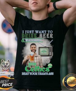Pretty I Just Want To Drink Beer And Watch My Boston Celtics T-Shirt