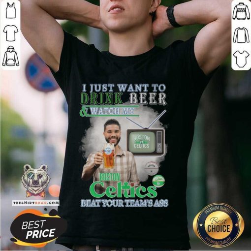 Pretty I Just Want To Drink Beer And Watch My Boston Celtics T-Shirt