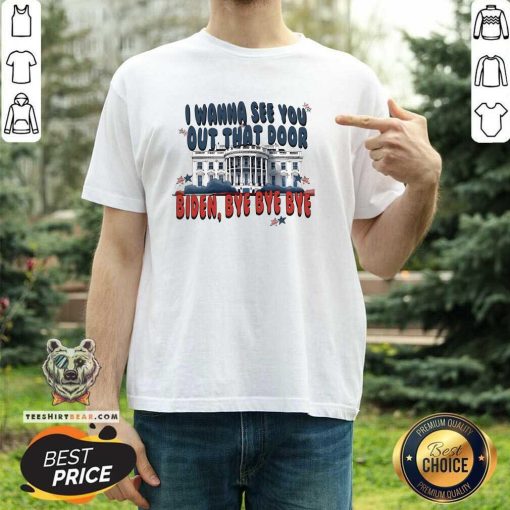 Pretty I Wanna See You Out That Door Bye Bye Biden T-Shirt