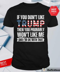 Pretty If You Don't Like Trump Then You Probably T-Shirt