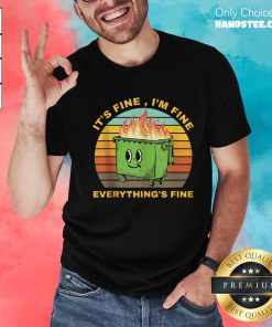 Pretty I'm Fine It's Fine Dumpster On Fire T-Shirt