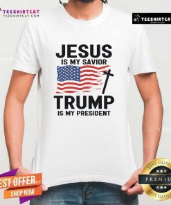 Pretty Jesus Is My Savior Trump Is My President America T-Shirt