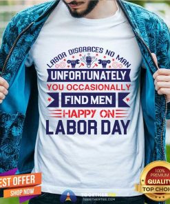 Pretty Unfortunately You Occasionally Find Men Happy On Labor Day T-Shirt