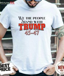 Pretty We The People Stand With Donald Trump 2024 President T-Shirt