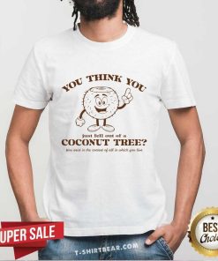 Pretty You Think You Just Fell Out Of A Coconut Tree Kamala Harris 2024 T-Shirt