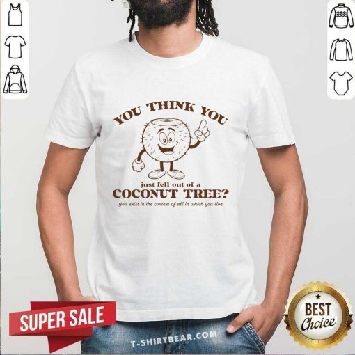 Pretty You Think You Just Fell Out Of A Coconut Tree Kamala Harris 2024 T-Shirt