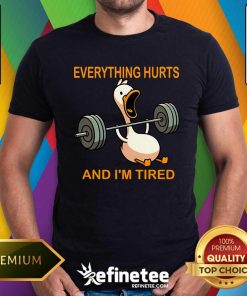 Top Everything Hurts And I'm Tired Duck Bottom T-Shirt