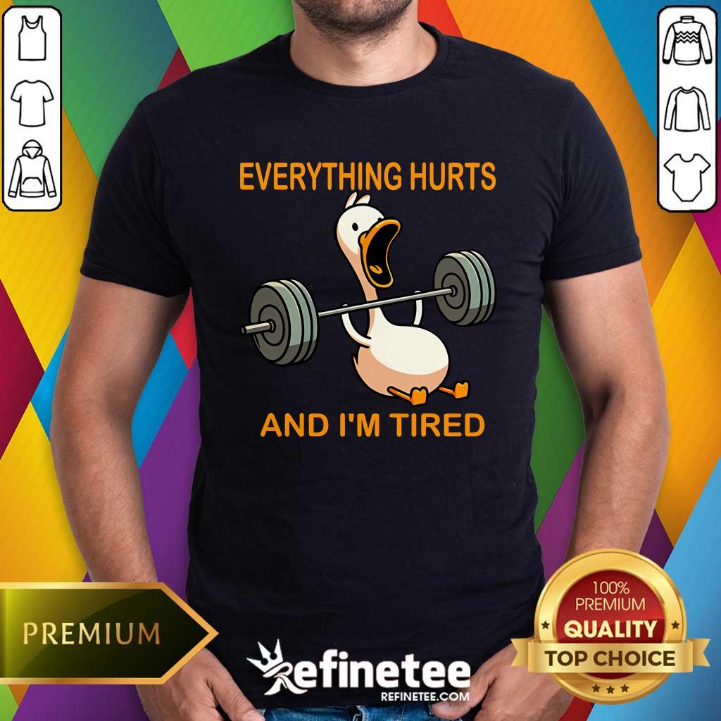 Shirt Top Everything Hurts And I'm Tired Duck Bottom T-Shirt