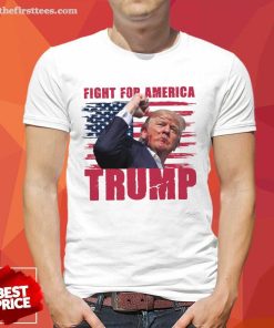 Top Fight For America Trump T-Shirt