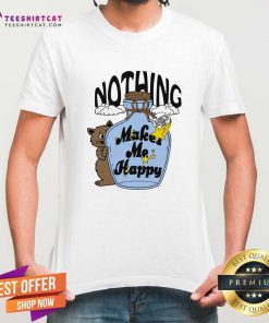 Top Nothing Makes Me Happy T-Shirt