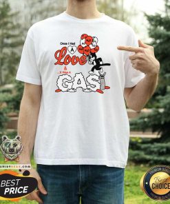 Top Once I Had A Love And It Was A Gas T-Shirt
