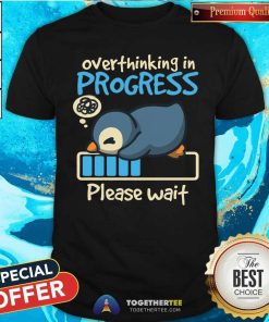Top Penguin Overthinking In Progress Please Wait T-Shirt