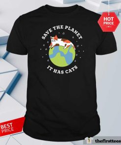 Top Save The Planet Cats It Has Cats T-Shirt