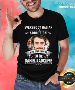 Awesome Everybody Has An Addiction To Be Daniel Radcliffe T-Shirt