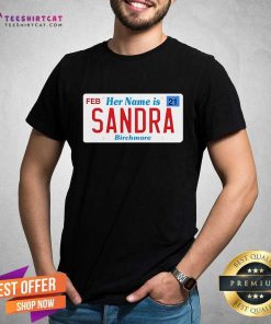 Awesome Her Name Is Sandra Birchmore T-Shirt
