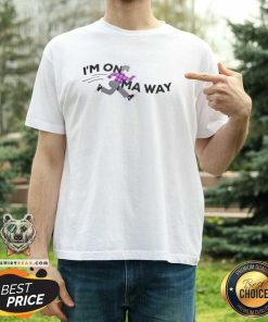 Awesome I’m On Ma Way T-Shirt