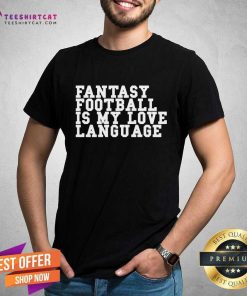 Awesome Liz Loza Wearing Fantasy Football Is My Love Language T-Shirt