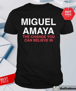 Awesome Miguel Amaya The Change You Can Believe In T-Shirt