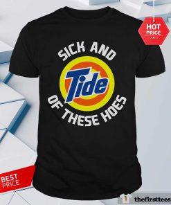 Awesome Sick And Tide Of These Hoes T-Shirt