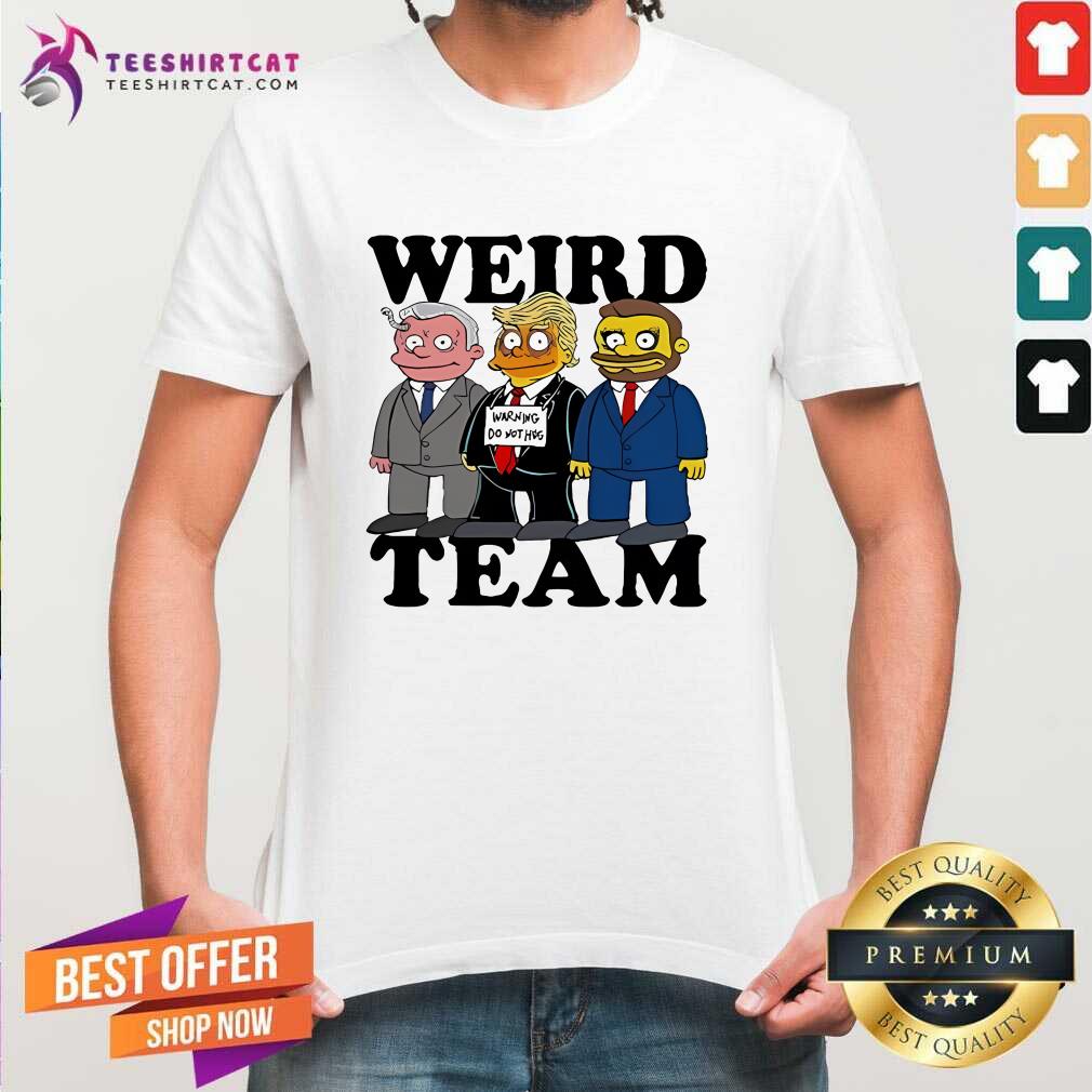 Shirt Awesome Weird Team Warning Do Nothing T-Shirt