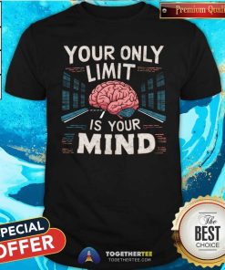 Awesome Your Only Limit Is Your Mind T-Shirt