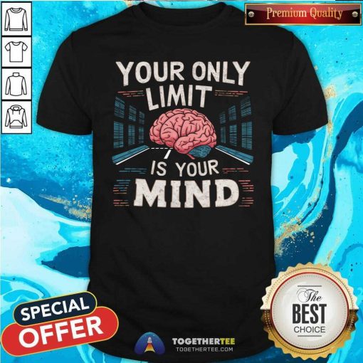 Awesome Your Only Limit Is Your Mind T-Shirt