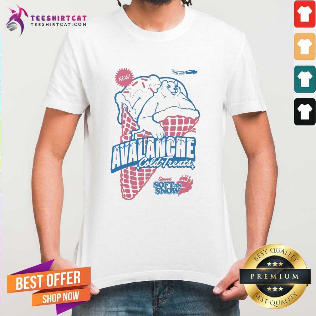 Shirt Funny Avalanche Cold Treats Served Soft As Snow T-Shirt