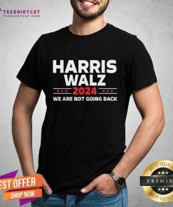 Funny Harris Walz Kamala Harris 2024 We Are Not Going Back T-Shirt
