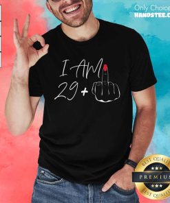 Funny I Am 29+ Middle Finger T-Shirt