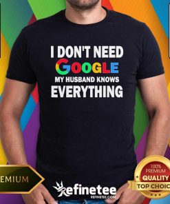Funny I Don't Need Google My Husband Knows Everything T-Shirt