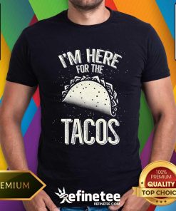 Funny I'm Here For The Tacos T-Shirt