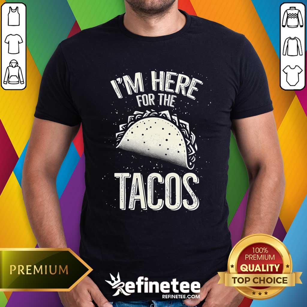 Shirt Funny I'm Here For The Tacos T-Shirt
